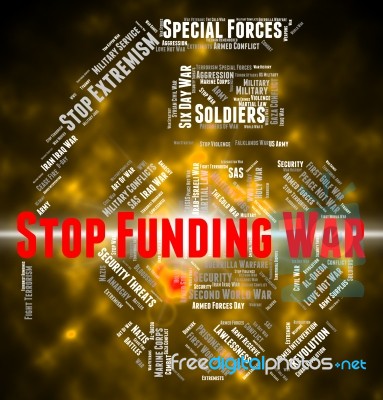 Stop Funding War Indicates Military Action And Conflict Stock Image Stop Funding War Indicates Military Action And Conflict Stock Image