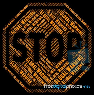 Stop Global Warming Means Warning Sign And Caution Stock Image