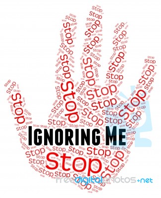 Stop Ignoring Me Means Warning Sign And Attention Stock Image