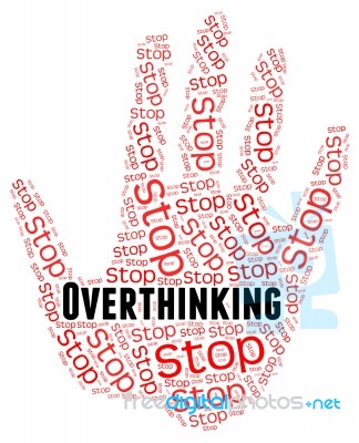 Stop Overthinking Indicates Too Much And Caution Stock Image
