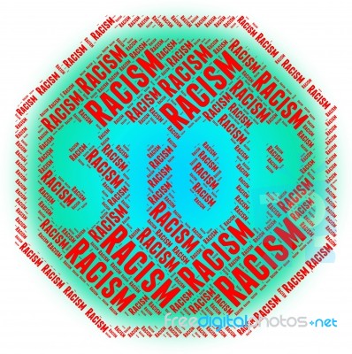 Stop Racism Indicates Warning Sign And Bigotry Stock Image