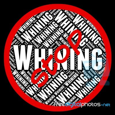 Stop Whining Means Warning Sign And Bitch Stock Image