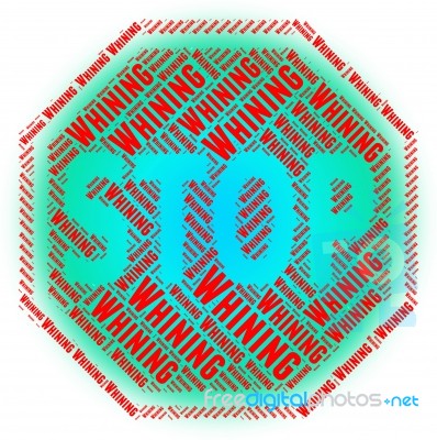 Stop Whining Shows Warning Sign And Bellyache Stock Image