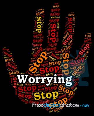 Stop Worrying Indicates Ill At Ease And Fearful Stock Image