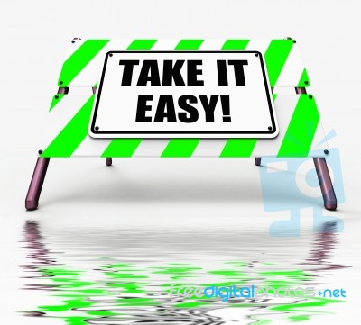 Take It Easy Sign Displays To Relax Rest Unwind And Loosen Up Stock Image