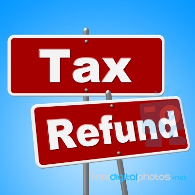 Tax Refund Signs Represents Restitution Taxpayer And Reimburse Stock Image