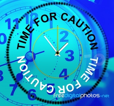 Time For Caution Means Forewarn Beware And Advisory Stock Image