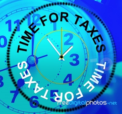 Time For Taxes Means Finance Excise And Levy Stock Image