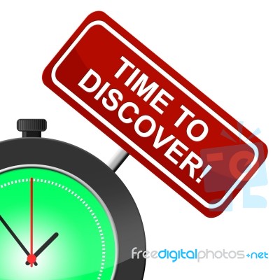 Time To Discover Means Find Out And Determine Stock Image