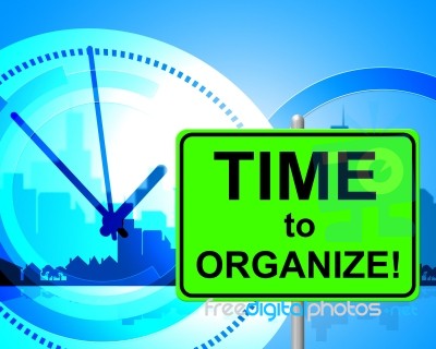 Time To Organize Represents At The Moment And Arranged Stock Image