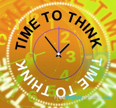 Time To Think Means Plan Consideration And Reflecting Stock Image