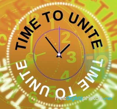 Time To Unite Shows Working Together And Cooperation Stock Image