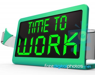 Time To Work Message Meaning Starting Job Or Employment Stock Image
