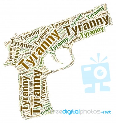Tyranny Word Means Reign Of Terror And Absolutism Stock Image