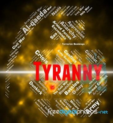 Tyranny Word Represents Reign Of Terror And Autocracy Stock Image