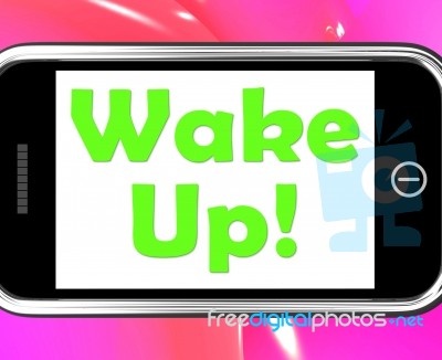 Wake Up On Phone Means Awake And Rise Stock Image