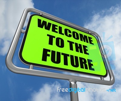Welcome To The Future Sign Indicates Imminent Arrival Of Time Stock Image